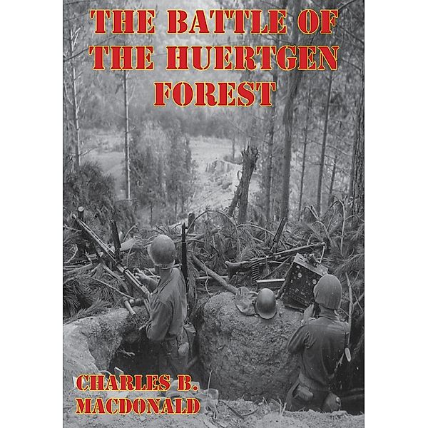 Battle Of The Huertgen Forest [Illustrated Edition], Charles Brown MacDonald