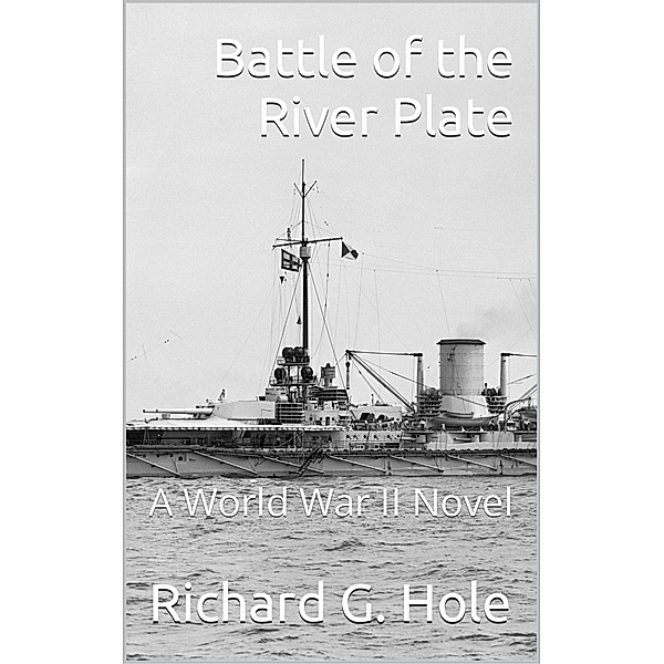 Battle of the River Plate (World War II, #17) / World War II, Richard G. Hole