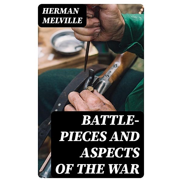 Battle-Pieces and Aspects of the War, Herman Melville