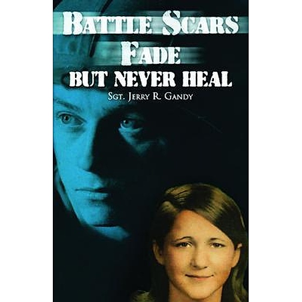 Battle Scars Fade, But Never Heal, Sgt. Jerry R. Gandy