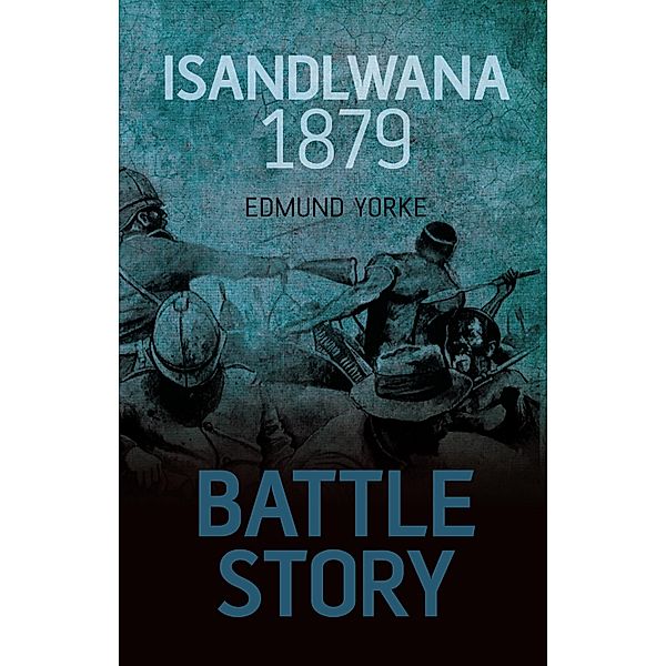 Battle Story: Isandlwana 1879, Edmund Yorke