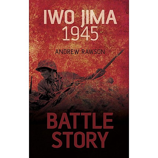 Battle Story: Iwo Jima 1945, Andrew Rawson