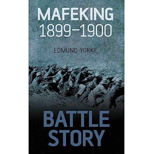 Battle Story: Mafeking 1899-1900, Edmund Yorke