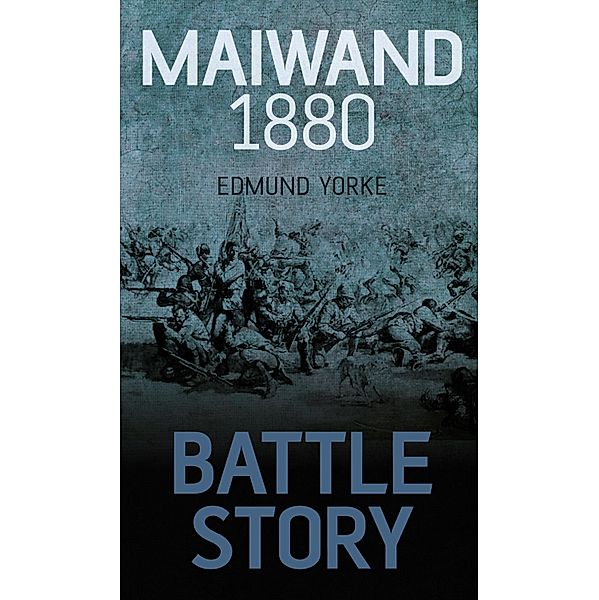 Battle Story: Maiwand 1880, Edmund Yorke