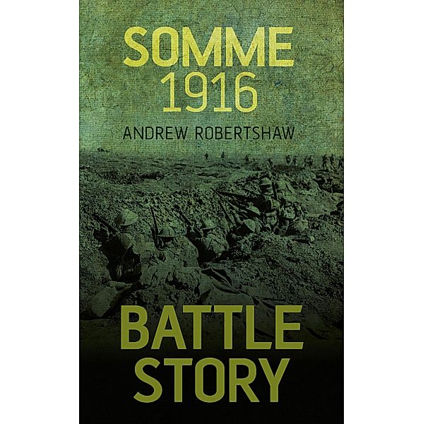 Battle Story: Somme 1916, Andrew Robertshaw
