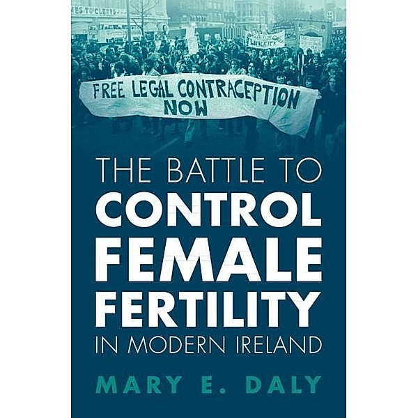 Battle to Control Female Fertility in Modern Ireland, Mary E. Daly