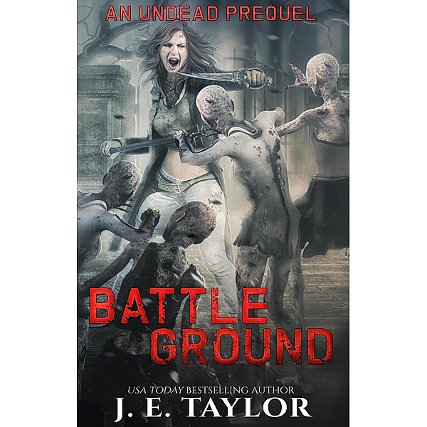 Battleground (An Undead Trilogy, #0) / An Undead Trilogy, J. E. Taylor