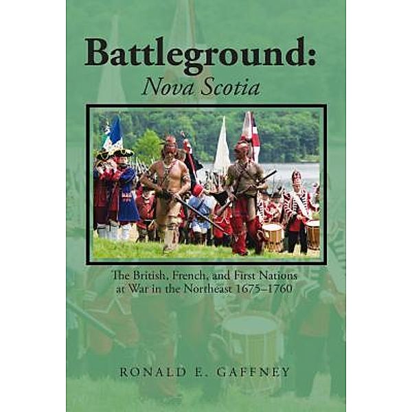 Battleground: Nova Scotia / Lettra Press LLC, Ronald E. Gaffney