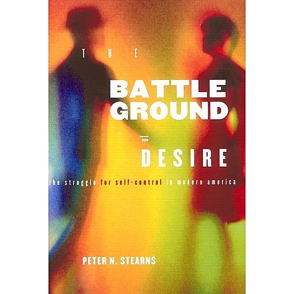 Battleground of Desire, Peter N. Stearns
