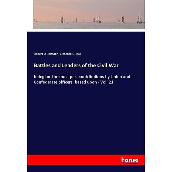 Battles and Leaders of the Civil War, Robert U. Johnson, Clarence C. Buel