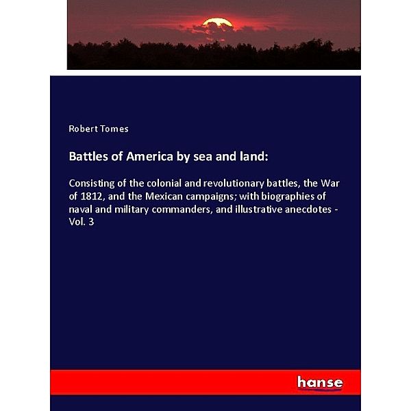 Battles of America by sea and land:, Robert Tomes