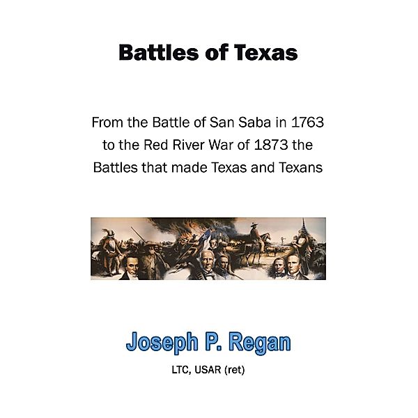 Battles of Texas, Joseph P. Regan Ltc Usar (Ret)