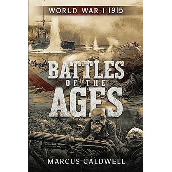 Battles of the Ages World War I 1915 / Battles of the Ages, Marcus Caldwell