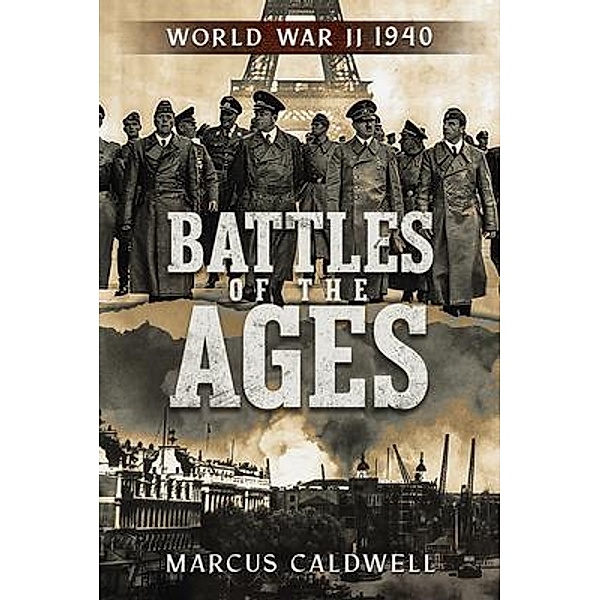 Battles of the Ages World War II 1940 / Battles of the Ages, Marcus Caldwell