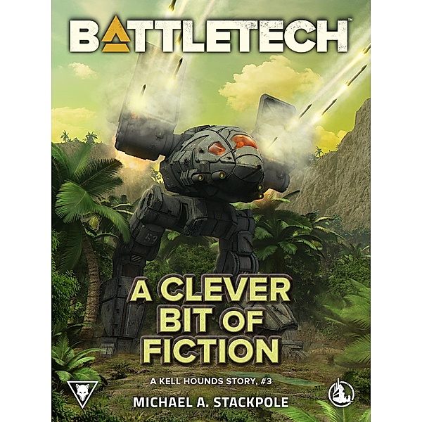 BattleTech: A Clever Bit of Fiction (A Kell Hounds Story, #3) / BattleTech, Michael A. Stackpole
