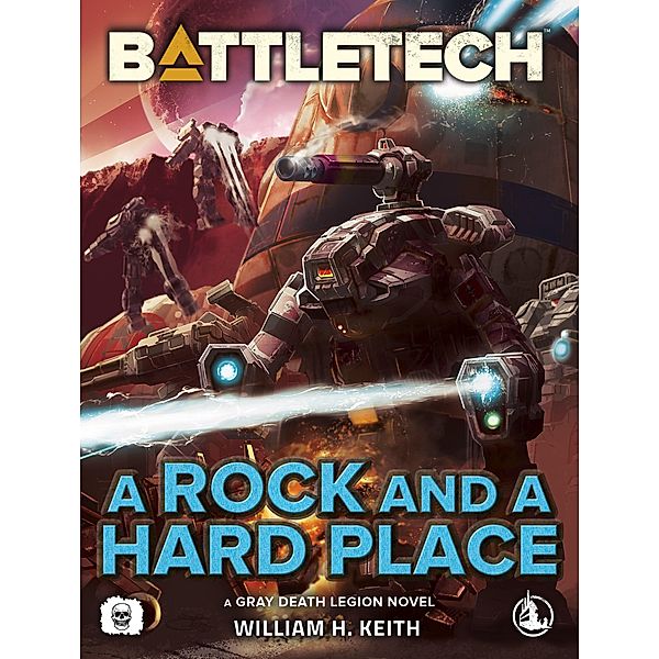 Battletech: A Rock and a Hard Place (A Gray Death Legion Novel) / BattleTech, William H. Keith