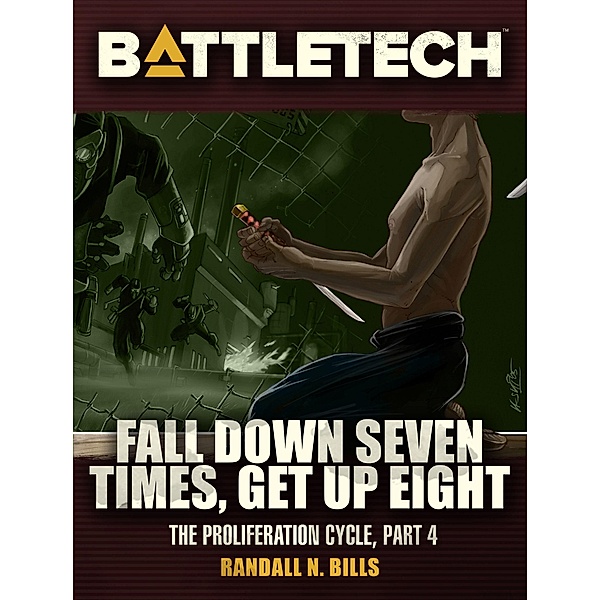 BattleTech: Fall Down Seven Times, Get Up Eight (Proliferation Cycle #4) / BattleTech Novella, Randall N. Bills
