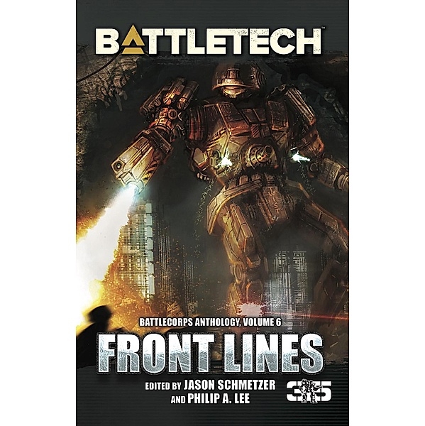 BattleTech: Front Lines (BattleCorps Anthology Volume 6) / BattleCorps Anthology, Chris Hussey, Steven Mohan, Craig A. Reed, Jason Hansa, Harper Brand, Blaine Lee Pardoe, Christopher Purnell
