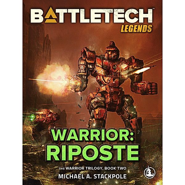 BattleTech Legends: Warrior: Riposte (The Warrior Trilogy, Book Two) / BattleTech Legends, Michael A. Stackpole