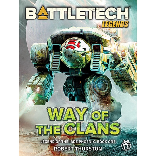 BattleTech Legends: Way of the Clans (Legend of the Jade Phoenix, Book One) / BattleTech Legends, Robert Thurston