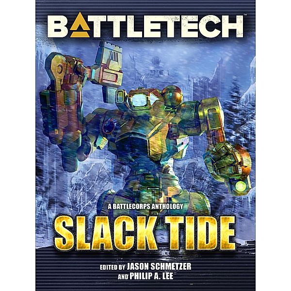 BattleTech: Slack Tide (BattleCorps Anthology, #10) / BattleCorps Anthology, Philip A. Lee, David G. Martin, Aaron Cahall, Alan Brundage, Jason Hansa, Chris Hussey, Craig A. Reed, Richard C. White, Geoff "Doc" Swift