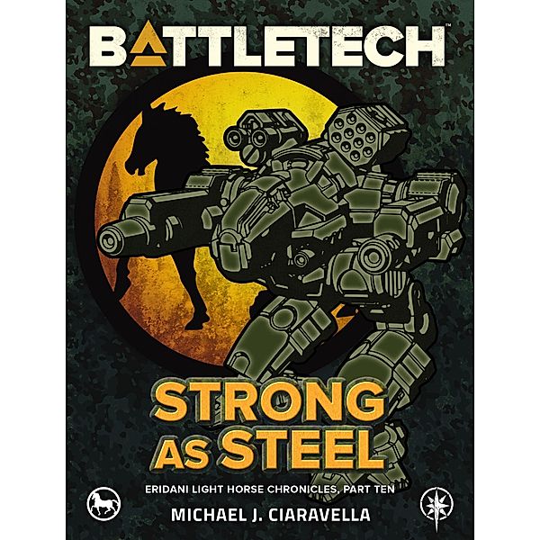 BattleTech: Strong as Steel (Eridani Light Horse Chronicles, Part Ten) / BattleTech, Michael J. Ciaravella