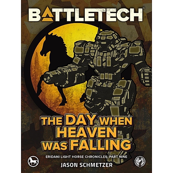 BattleTech: The Day When Heaven Was Falling (Eridani Light Horse Chronicles, Part Nine) / BattleTech, Jason Schmetzer