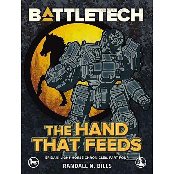 BattleTech: The Hand That Feeds (Eridani Light Horse Chronicles, Part Four), Randall N. Bills