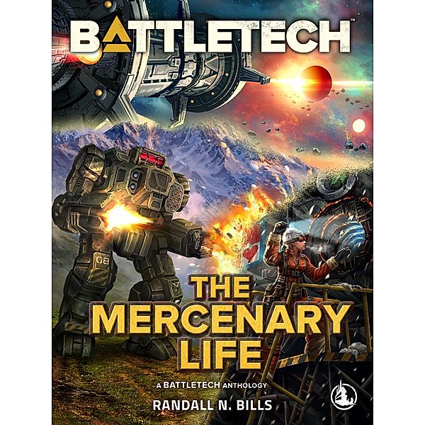 BattleTech: The Mercenary Life (BattleTech Anthology) / BattleTech Anthology, Randall N. Bills