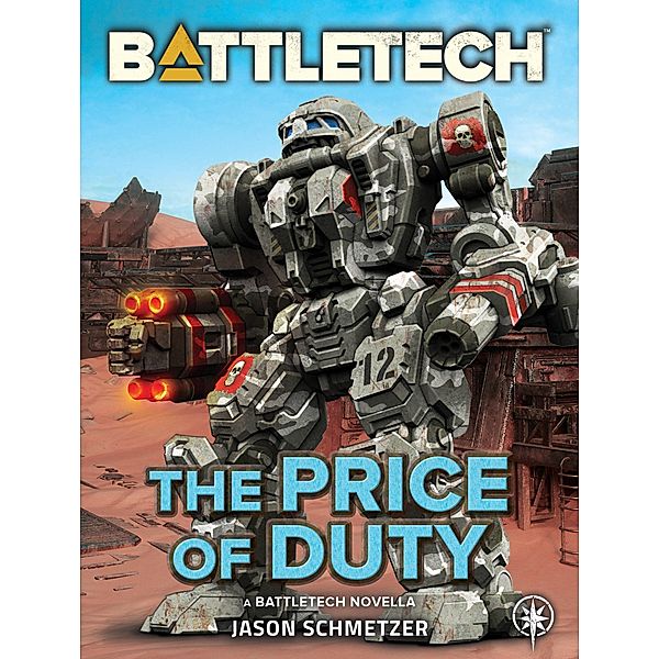 BattleTech: The Price of Duty (A BattleTech Novella) / BattleTech Novella, Jason Schmetzer