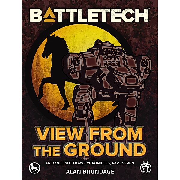 BattleTech: View from the Ground (Eridani Light Horse Chronicles, Part Seven) / BattleTech, Alan Brundage