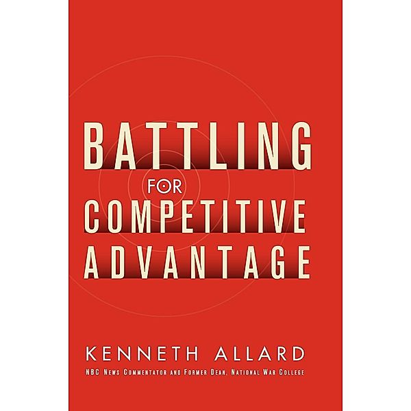 Battling for Competitive Advantage, Kenneth Allard