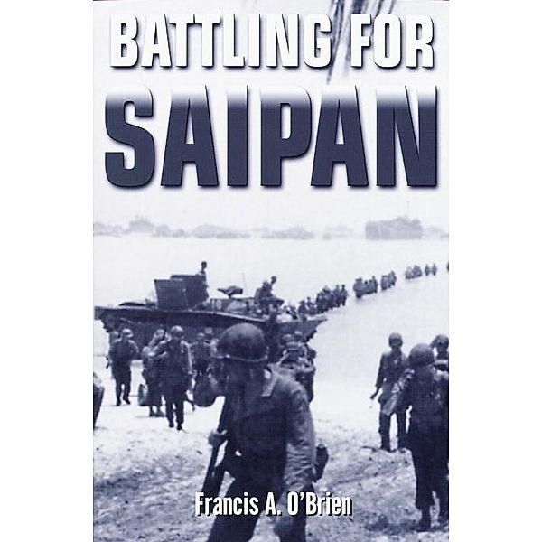 Battling for Saipan, Francis A. O'Brien
