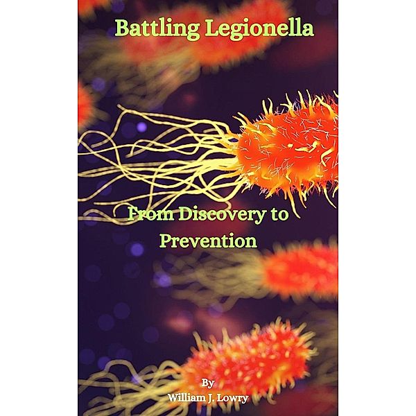 Battling Legionella, William J. Lowry