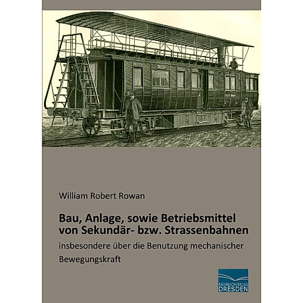 Bau, Anlage, sowie Betriebsmittel von Sekundär- bzw. Strassenbahnen, William Robert Rowan