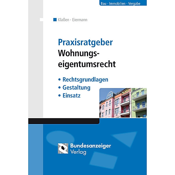 Bau - Immobilien - Vergabe / Praxisratgeber Wohnungseigentumsrecht, Kurt Klassen, Urs Eiermann