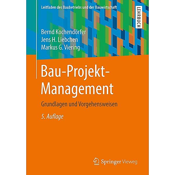 Bau-Projekt-Management / Leitfaden des Baubetriebs und der Bauwirtschaft, Bernd Kochendörfer, Jens H. Liebchen, Markus G. Viering