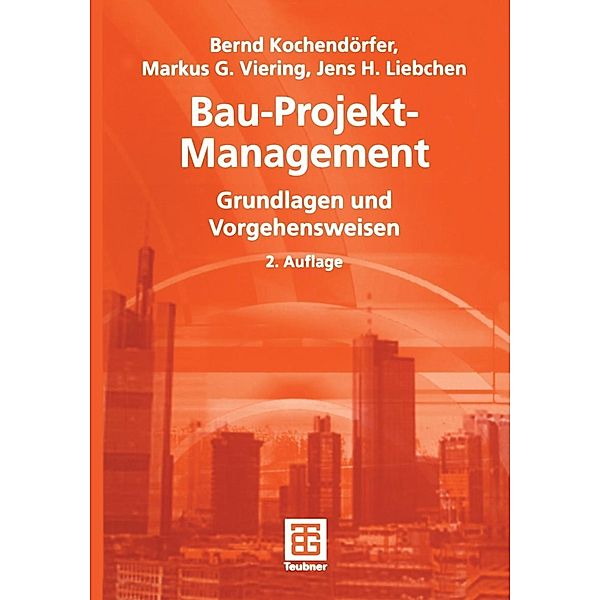 Bau-Projekt-Management / Leitfaden des Baubetriebs und der Bauwirtschaft, Bernd Kochendörfer, Jens Liebchen, Markus Viering