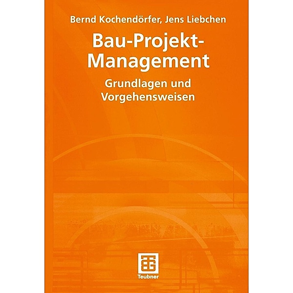 Bau-Projekt-Management / Leitfaden des Baubetriebs und der Bauwirtschaft, Bernd Kochendörfer, Jens Liebchen