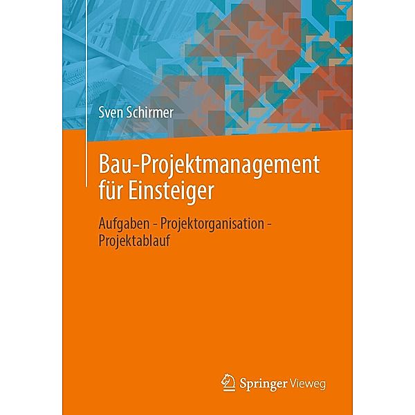 Bau-Projektmanagement für Einsteiger, Sven Schirmer