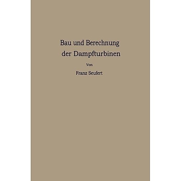 Bau und Berechnung der Dampfturbinen, Franz Seufert