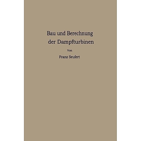 Bau und Berechnung der Dampfturbinen, Franz Seufert