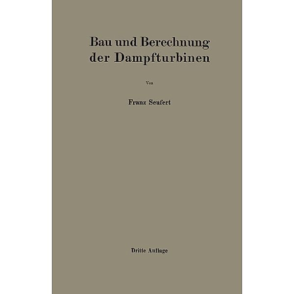 Bau und Berechnung der Dampfturbinen, Franz Seufert