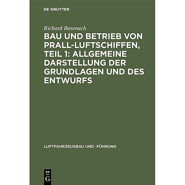 Bau und Betrieb von Prall-Luftschiffen, Teil 1: Allgemeine Darstellung der Grundlagen und des Entwurfs, Richard Basenach