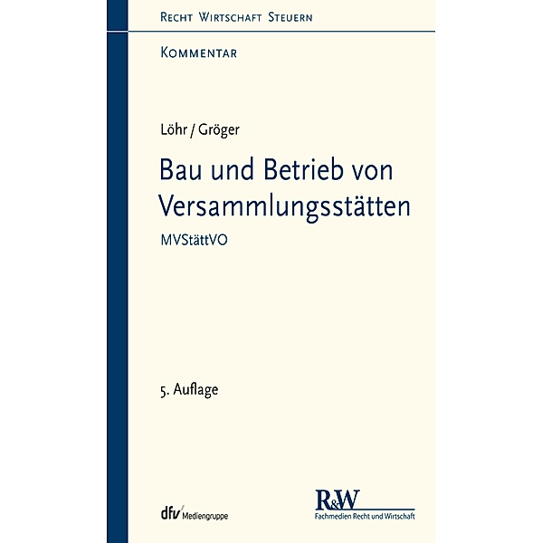 Bau und Betrieb von Versammlungsstätten / Recht Wirtschaft Steuern - Kommentar, Volker Löhr, Gerd Gröger