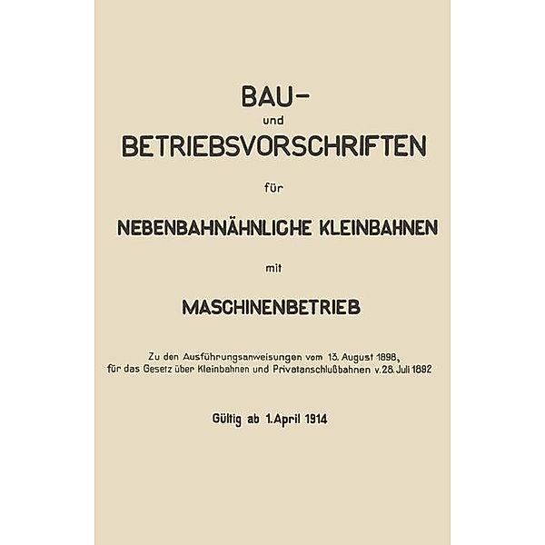 Bau- und Betriebsvorschriften für Nebenbahnähnliche Kleinbahnen mit Maschinenbetrieb, Springer Berlin