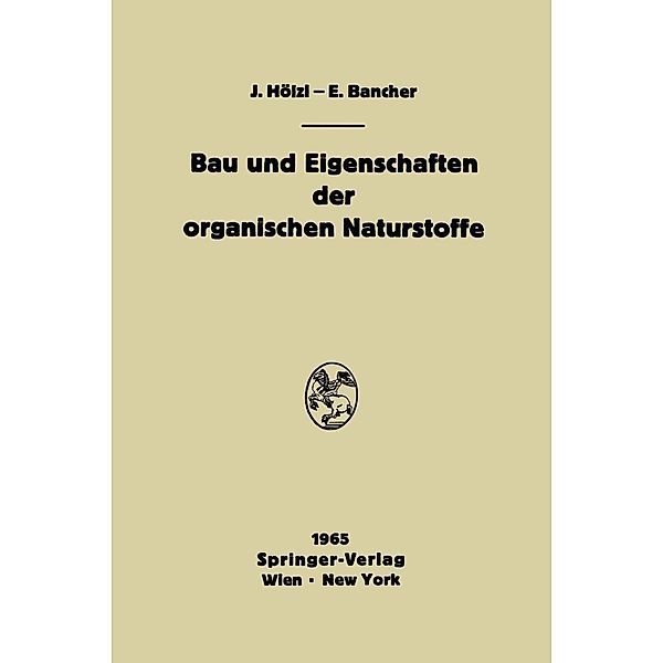 Bau und Eigenschaften der organischen Naturstoffe, Josef Hölzl, Engelbert Bancher