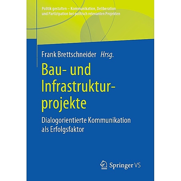 Bau- und Infrastrukturprojekte / Politik gestalten - Kommunikation, Deliberation und Partizipation bei politisch relevanten Projekten