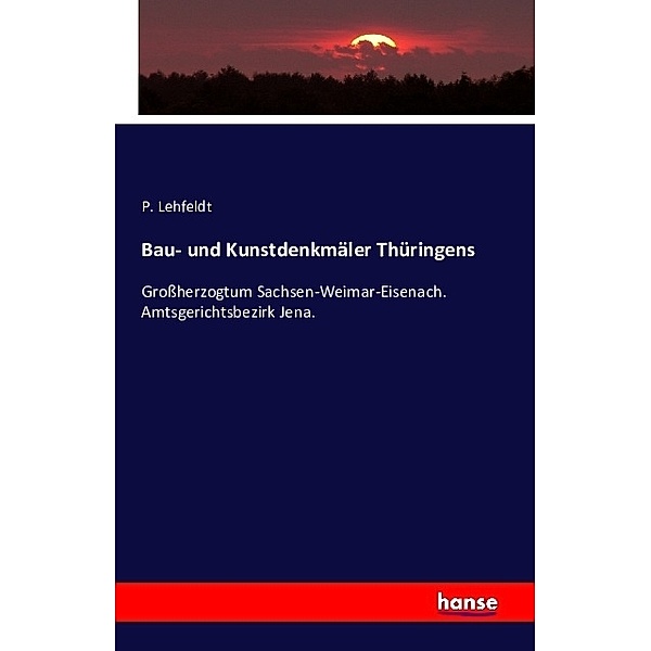 Bau- und Kunstdenkmäler Thüringens, P. Lehfeldt