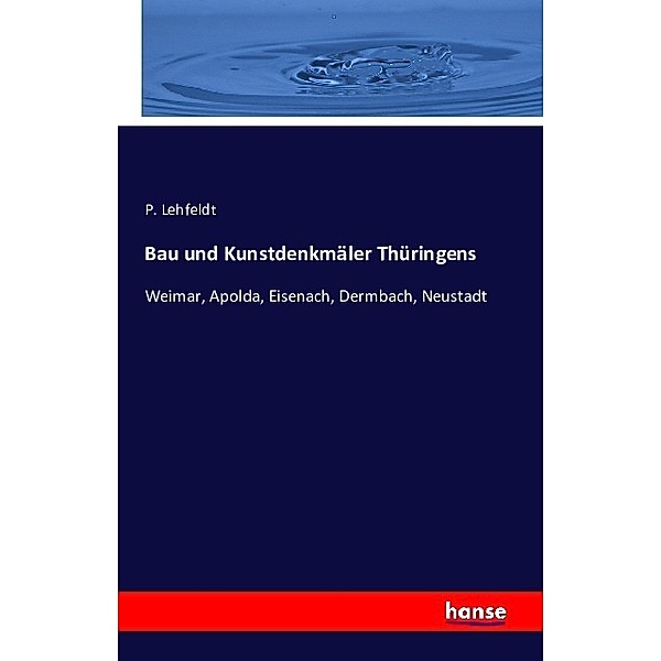 Bau und Kunstdenkmäler Thüringens, P. Lehfeldt